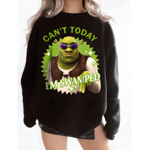 2024 Can’t Today I’m Swamped Shrek Sweatshirt