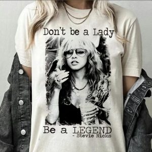 Stevie Nicks Dont Be A Lady Shirt