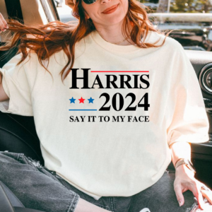 Kamala Harris Say It To My Face Shirt