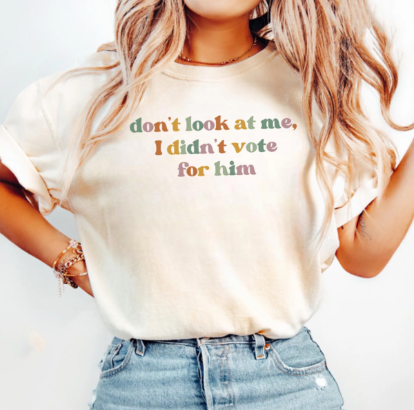 Dont Look At Me I Didnt Vote Him Trump Shirt