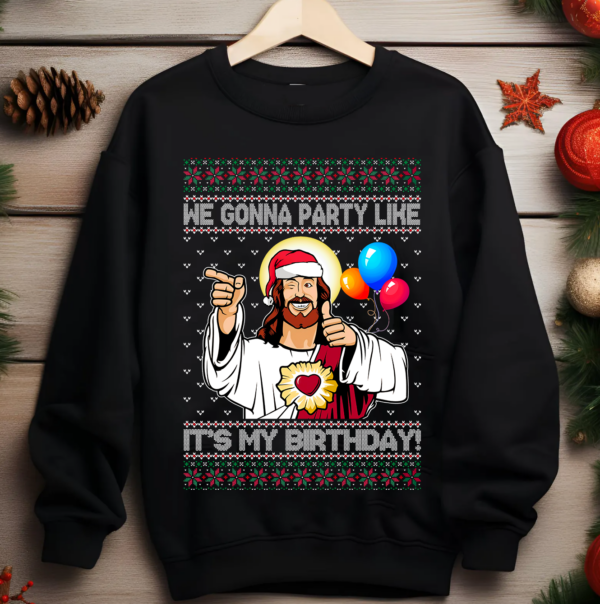 He Gonna Party Like Its My Birthday Shirt, Jesus Christmas Sweater