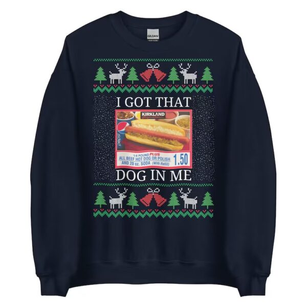 I Got That Dog In Me Funny Costco Ugly Xmas Sweatshirt