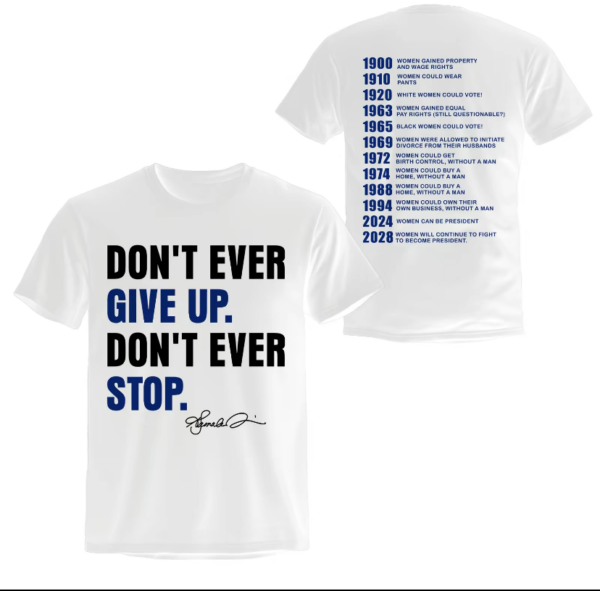 Dont Ever Give Up Kamala Harris 2 Sides Shirt