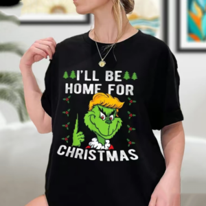 Donald Trump Daddy Home I’ll Be Home Christmas Grinch Shirt