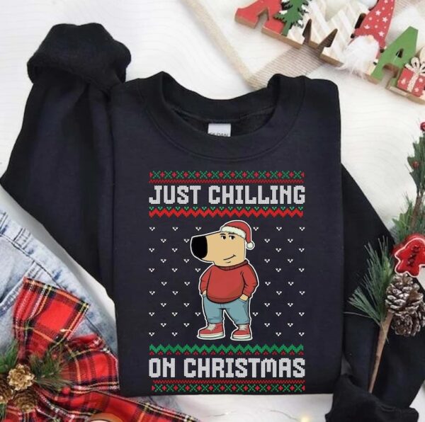 Just A Chill On Christmas Chill Guy Dog Meme Sweatshirt