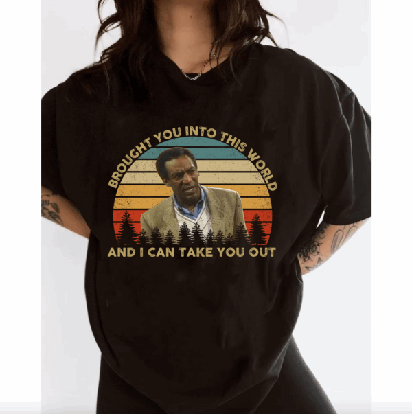 Cliff Huxtable Brought You Into This World T-Shirt, 1980s Movies, The Cosby Show Shirt, TV Show Quote Unisex TShirt