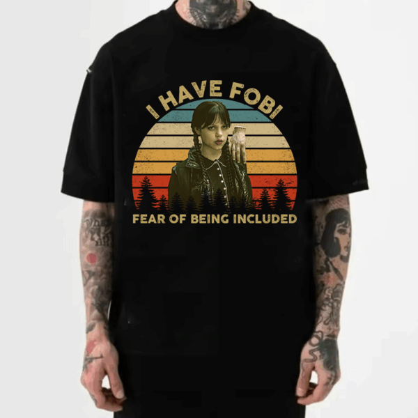I Have FOBI Wednesday Season 2 Shirt, Wednesday Addams Quotes Movie Shirt